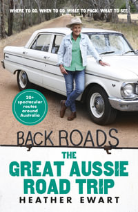 Back Roads : The Great Aussie Road Trip - an uplifting adventure through Australia's inspirational rural communities with the host of the popular ABC TV series - Heather Ewart