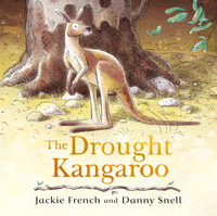 The Drought Kangaroo : The third picture book in the powerful series about climate disaster from an award-winning Australian duo - Jackie French