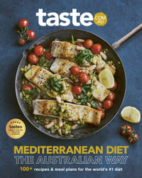 Mediterranean Diet - The Australian Way : The new bestselling cookbook from Australia's favourite food site for fans of RecipeTin Eats, Jamie Oliver and Michael Mosley - taste.com.au