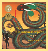 The Rainbow Serpent: a timeless classic of the Australian Dreamtime by revered Aboriginal Australian artist Dick Roughsey : 50th Anniversary Edition - Dick Roughsey