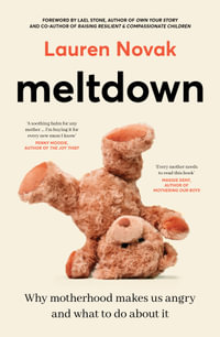 Meltdown : An insightful, sympathetic and reassuring look at the dangerous but hot topic of mum rage for readers of Brene Brown and Jamila Rizvi - Lauren Novak