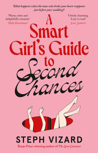 A Smart Girl's Guide to Second Chances : A new romantic comedy from the author of The Love Contract, perfect for fans of Beth O'Leary, Mhairi McFarl - Steph Vizard