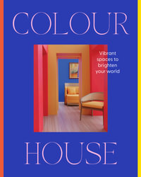 Colour House : Vibrant spaces to brighten your world - Harper by Design