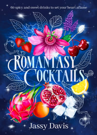 Romantasy Cocktails : 60 spicy and sweet drinks to set your heart aflame, for fans of Fourth Wing, When The Moon Hatched and A Court of Thorns and R - Jassy Davis