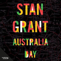 Australia Day : The passionate and powerful bestselling book by critically acclaimed journalist and author of Talking to My Country and The Queen is Dead - Stan Grant