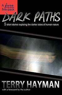 Dark Paths : 5 Short Stories Exploring the Darker Sides of Human Nature - Terry Hayman