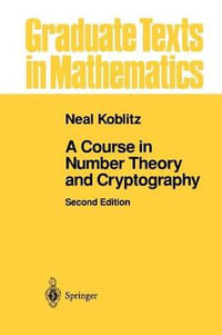 A Course in Number Theory and Cryptography : Graduate Texts in Mathematics - Neal Koblitz