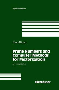 Prime Numbers and Computer Methods for Factorization : Progress in Mathematics - Hans Riesel