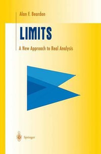 Limits : A New Approach to Real Analysis - Alan F. Beardon