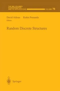Random Discrete Structures : The Ima Volumes in Mathematics and Its Applications - David Aldous