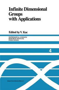 Infinite Dimensional Groups with Applications : Mathematical Sciences Research Institute Publications - Victor Kac