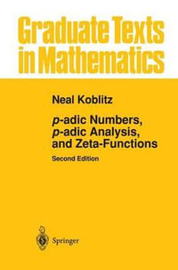 p-adic Numbers, p-adic Analysis, and Zeta-Functions : Graduate Texts in Mathematics - NEAL Koblitz