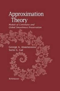 Approximation Theory : Moduli of Continuity and Global Smoothness Preservation - George A. Anastassiou