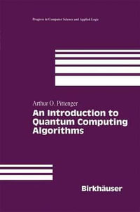 An Introduction to Quantum Computing Algorithms : Progress in Computer Science and Applied Logic - Arthur O. Pittenger
