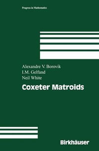 Coxeter Matroids : Progress in Mathematics - Alexandre V. Borovik