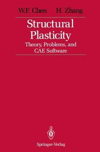 Structural Plasticity : Theory, Problems, and CAE Software - Wai Fah Chen