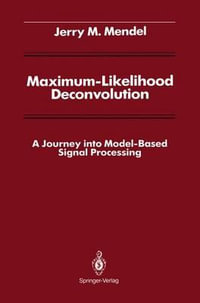 Maximum-Likelihood Deconvolution : A Journey into Model-Based Signal Processing - Jerry M. Mendel