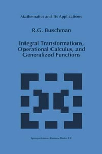 Integral Transformations, Operational Calculus, and Generalized Functions : Mathematics and Its Applications - R.G. Buschman