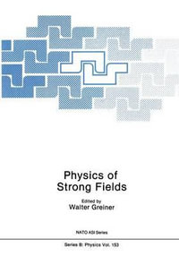 Physics of Strong Fields : NATO Science Series B - Walter Greiner