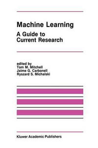 Machine Learning : A Guide to Current Research - Tom M. Mitchell