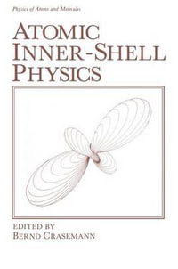 Atomic Inner-Shell Physics : Physics of Atoms and Molecules - Bernd Crasemann