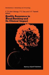 Quality Assurance in Blood Banking and Its Clinical Impact : Proceedings of the Seventh Annual Symposium on Blood Transfusion, Groningen 1982, Organize - C. Th Smit Sibinga
