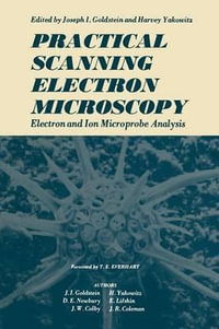 Practical Scanning Electron Microscopy : Electron and Ion Microprobe Analysis - Joseph Goldstein