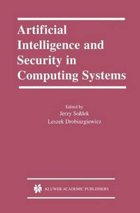 Artificial Intelligence and Security in Computing Systems : 9th International Conference, ACS '2002 MiÄdzyzdroje, Poland October 23-25, 2002 Proceedings - Jerzy Soldek
