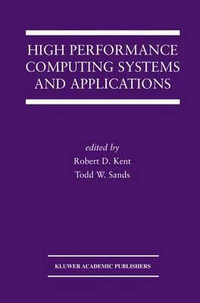 High Performance Computing Systems and Applications : Springer International Series in Engineering and Computer Science - Robert D. Kent