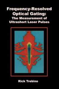 Frequency-Resolved Optical Gating : The Measurement of Ultrashort Laser Pulses - Rick Trebino