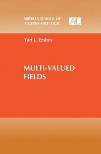 Multi-Valued Fields : Siberian School of Algebra and Logic - Yuri L. Ershov