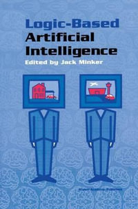 Logic-Based Artificial Intelligence : Springer International Series in Engineering and Computer Science - Jack Minker