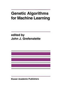 Genetic Algorithms for Machine Learning - John J. Grefenstette