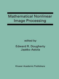 Mathematical Nonlinear Image Processing : A Special Issue of the Journal of Mathematical Imaging and Vision - Edward R. Dougherty