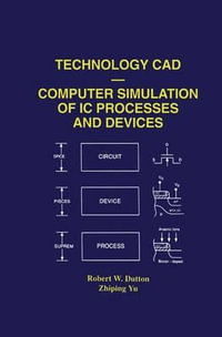 Technology CAD - Computer Simulation of IC Processes and Devices : Springer International Series in Engineering and Computer Science - Robert W. Dutton