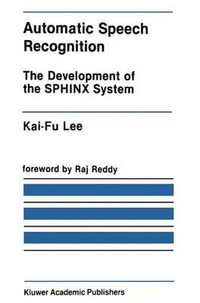 Automatic Speech Recognition : The Development of the Sphinx System - Kai-Fu Lee