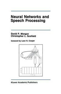 Neural Networks and Speech Processing : The Springer International Series in Engineering and Computer Science - David P. Morgan