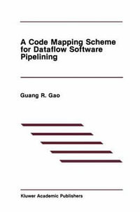 A Code Mapping Scheme for Dataflow Software Pipelining : The Springer International Series in Engineering and Computer Science - Guang R. Gao