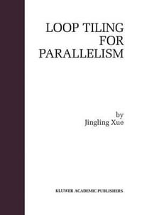 Loop Tiling for Parallelism : Springer International Series in Engineering and Computer Science - Jingling Xue