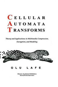 Cellular Automata Transforms : Theory and Applications in Multimedia Compression, Encryption, and Modeling - Olu Lafe