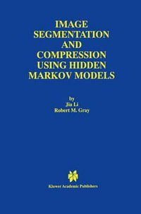 Image Segmentation and Compression Using Hidden Markov Models : The Springer International Series in Engineering and Computer Science - Jia Li