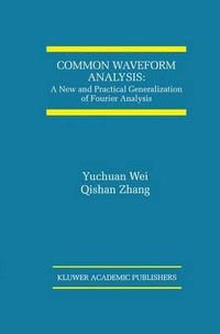 Common Waveform Analysis : A New And Practical Generalization of Fourier Analysis - Yuchuan Wei