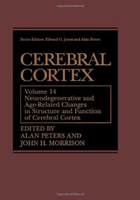 Cerebral Cortex : Neurodegenerative and Age-Related Changes in Structure and Function of Cerebral Cortex - Alan Peters