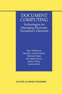 Document Computing : Technologies for Managing Electronic Document Collections - Ross Wilkinson