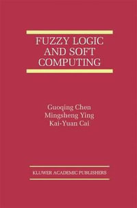Fuzzy Logic and Soft Computing : The International Series on Asian Studies in Computer and Information Science - Guoqing Chen