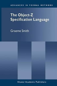 The Object-Z Specification Language : Advances in Formal Methods - Graeme Smith