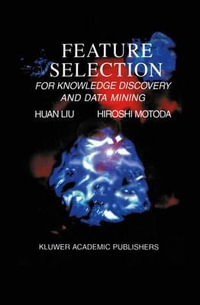Feature Selection for Knowledge Discovery and Data Mining : The Springer International Series in Engineering and Computer Science - Huan Liu