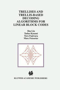 Trellises and Trellis-Based Decoding Algorithms for Linear Block Codes : Springer International Series in Engineering and Computer Science - Shu Lin