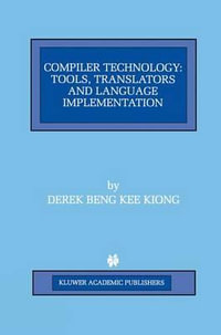 Compiler Technology : Tools, Translators and Language Implementation - Derek Beng Kee Kiong