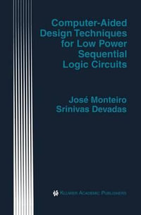 Computer-Aided Design Techniques for Low Power Sequential Logic Circuits : Springer International Series in Engineering and Computer Science - Jose Monteiro
